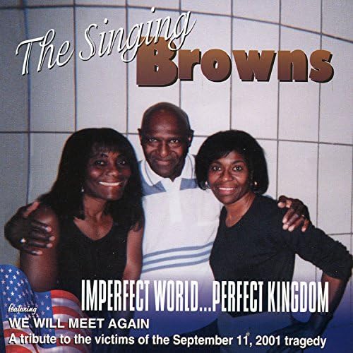 The Singing Browns - Imperfect World...Perfect Kingdom