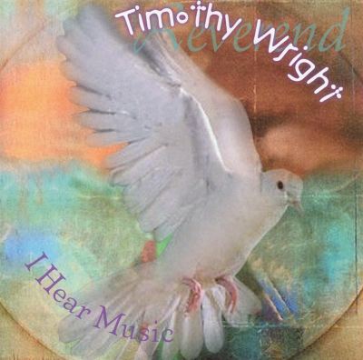 REV. TIMOTHY WRIGHT - I HEAR MUSIC