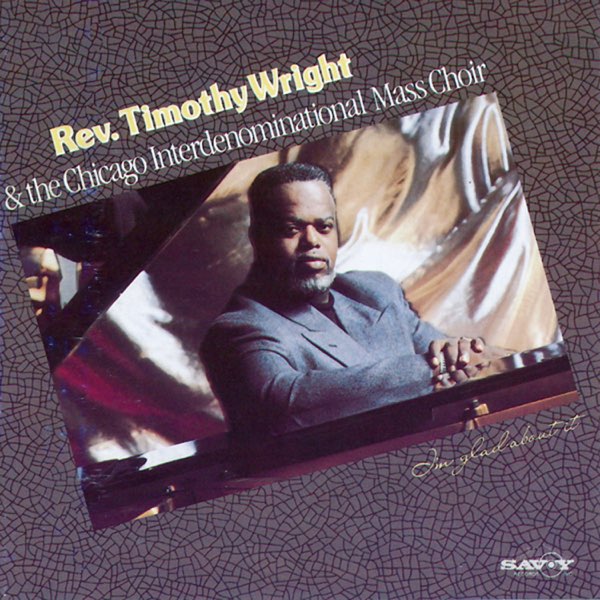 Rev. Timothy Wright - I'm Glad About It