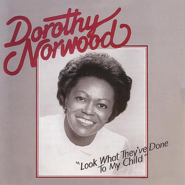 DOROTHY NORWOOD - LOOK WHAT THEY'VE DONE TO MY CHILD