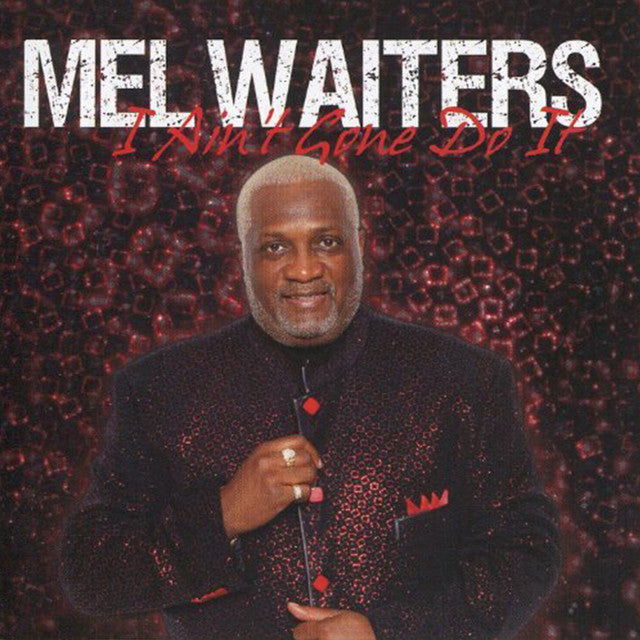 MEL WAITERS - I AIN'T GONE DO IT