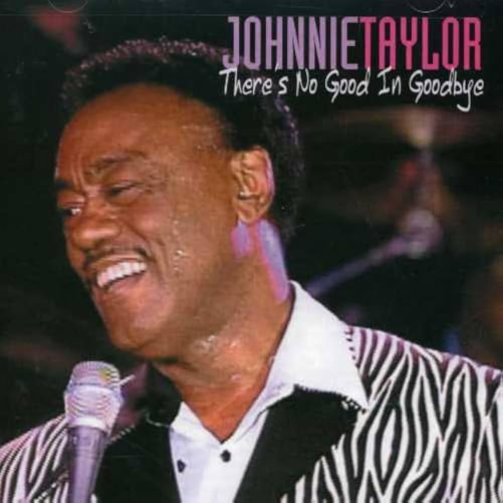 CD - JOHNNIE TAYLOR - THERE'S NO GOOD IN GOODBYE