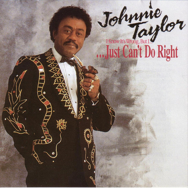 CD - JOHNNIE TAYLOR - I KNOW IT'S WRONG, BUT I ...JUST CAN'T DO RIGHT