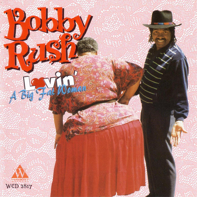 Bobby Rush - Lovin' A Big Fat Woman