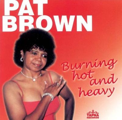 PAT BROWN - BURNING HOT AND HEAVY