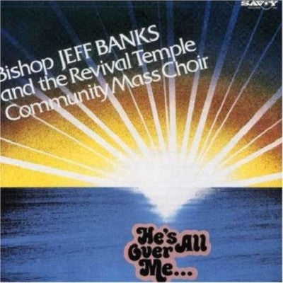 Bishop Jeff Banks and The Revival Temple Community Mass Choir - He's All Over Me