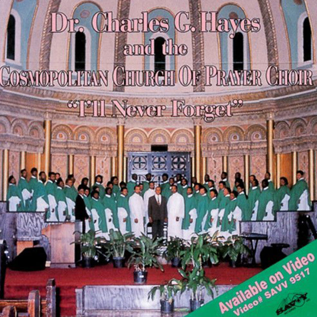 Dr. Charles Hayes & the Cosmopolitan Church of Prayer Choir - I'll Never Forget