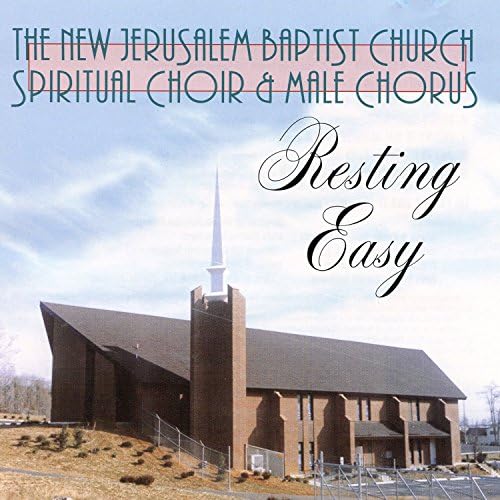 The New Jerusalem Baptist Church Spiritual Choir & Male  Chorus - Resting Easy