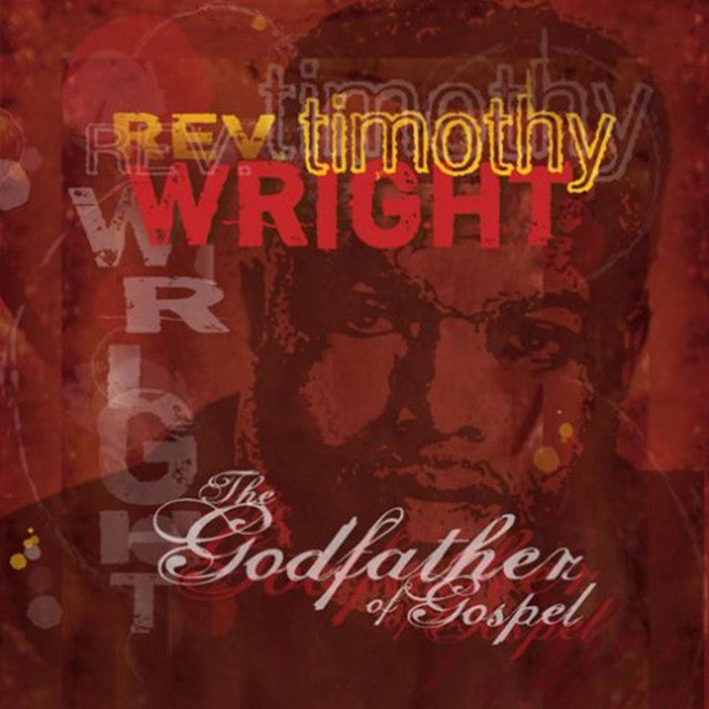REV. TIMOTHY WRIGHT- The Godfather Of Gospel