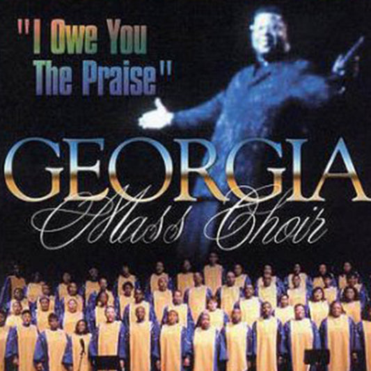Georgia Mass Choir - I Owe You The Praise