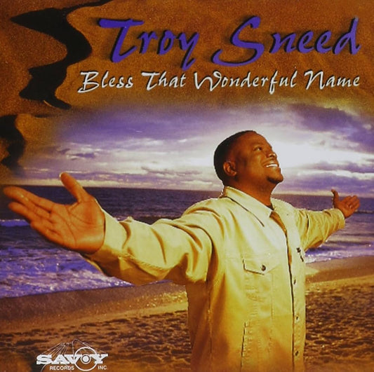 Troy Sneed - Bless That Wonderful Name
