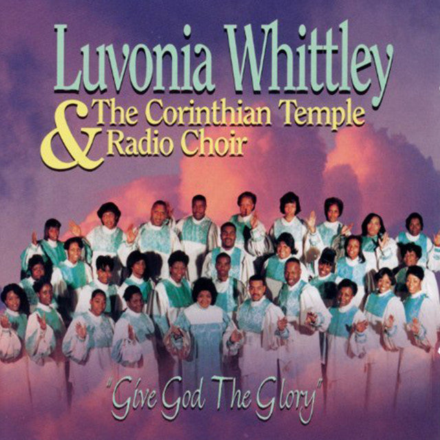 LUVONIA WHITTLEY - GIVE GOD THE GLORY