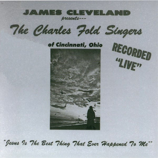 James Cleveland & The Charles Fold Singers - Jesus Is The Best Thing That Ever Happened To Me