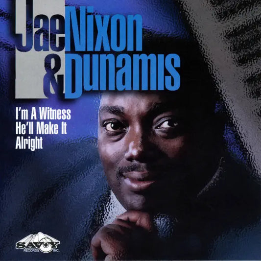 Jae Nixon & Dunamis - I'm A Witness He'll Make It Alright