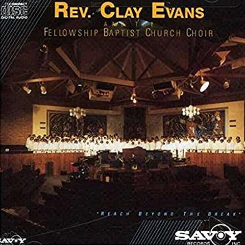 Rev. Clay Evans & the Fellowship Baptist Church Choir - Reach Beyond The Break