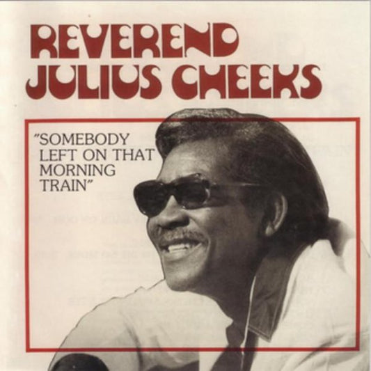 REV. JULIUS CHEEKS - SOMEBODY LEFT ON MORNING TRAIN