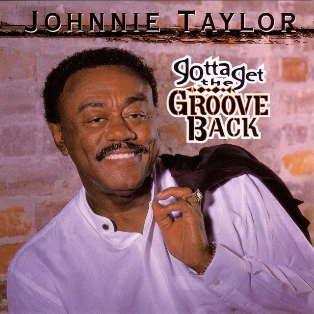 CD - JOHNNIE TAYLOR - GOTTA GET THE GROOVE BACK