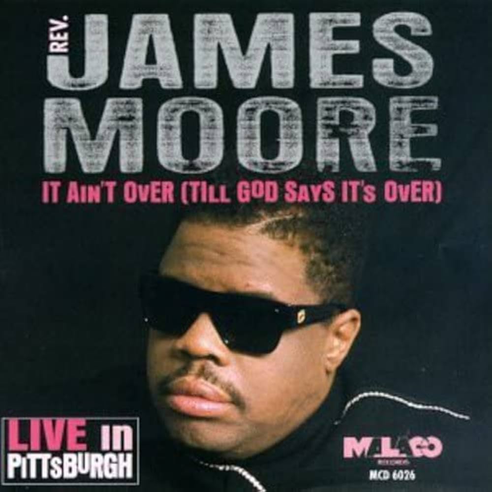 CD - REV. JAMES MOORE - IT AIN'T OVER TILL GOD SAYS