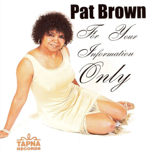 PAT BROWN - FOR YOUR INFORMATION ONLY