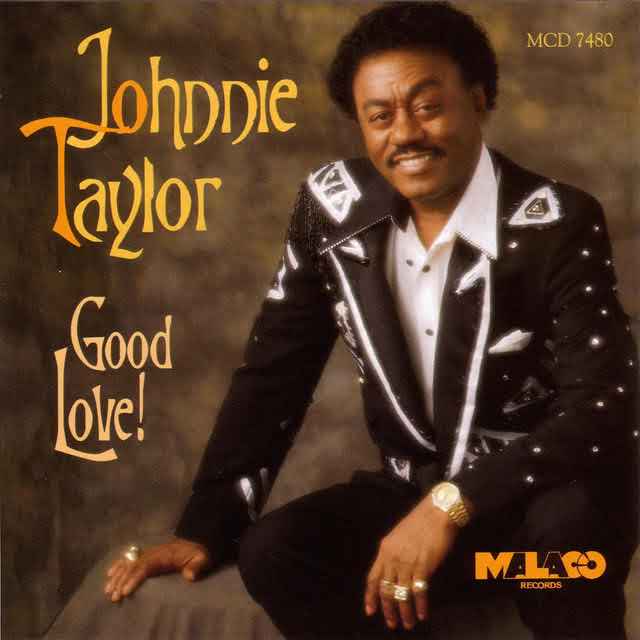 JOHNNIE TAYLOR. "GOOD LOVE"